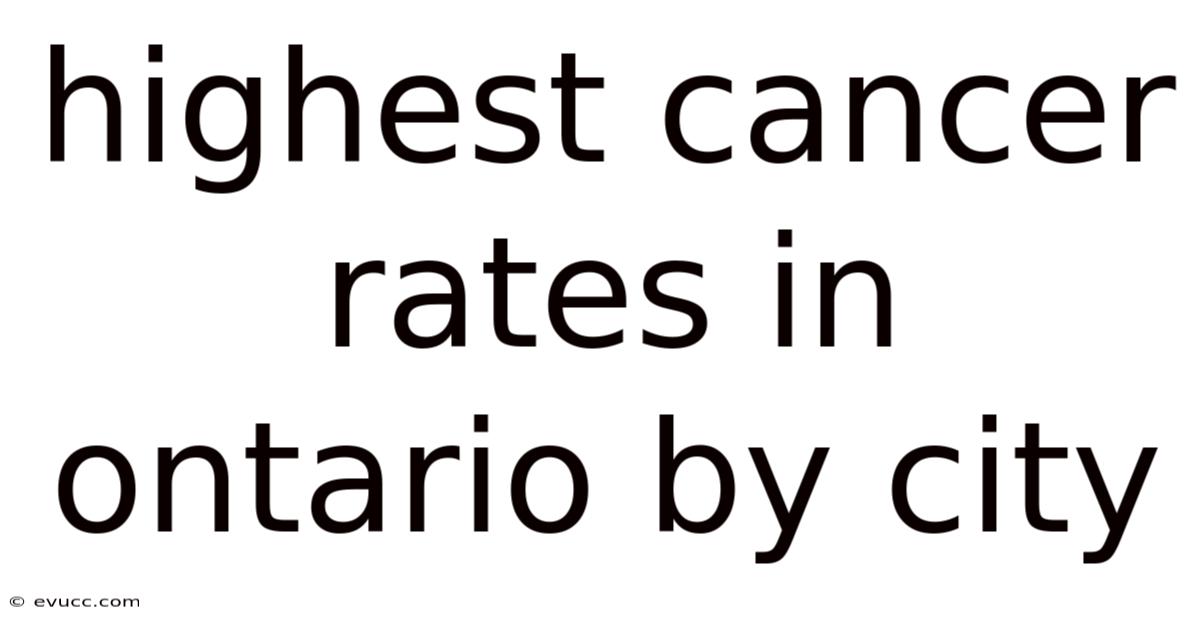 Highest Cancer Rates In Ontario By City