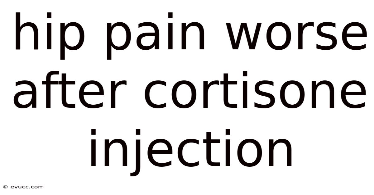 Hip Pain Worse After Cortisone Injection