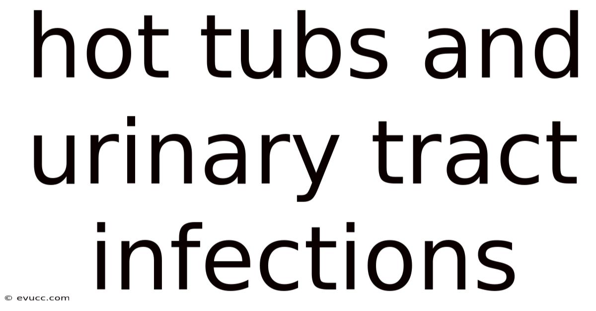 Hot Tubs And Urinary Tract Infections
