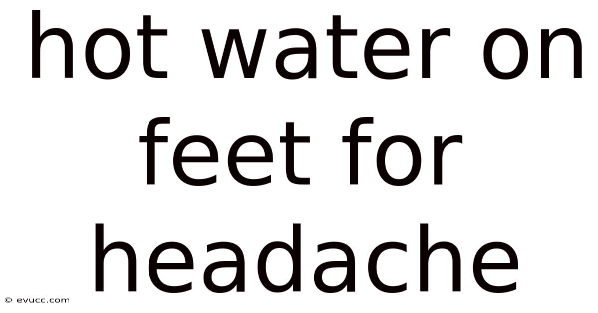 Hot Water On Feet For Headache