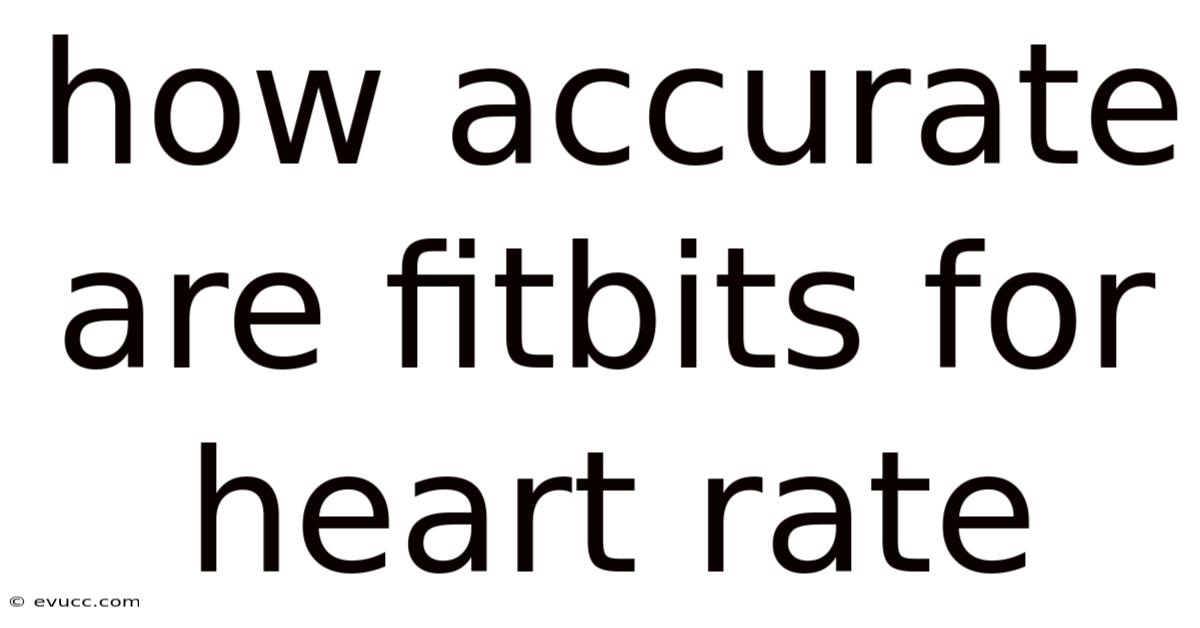 How Accurate Are Fitbits For Heart Rate