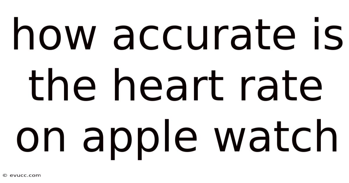 How Accurate Is The Heart Rate On Apple Watch