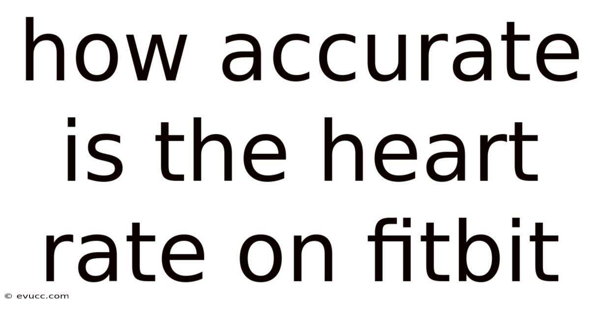 How Accurate Is The Heart Rate On Fitbit