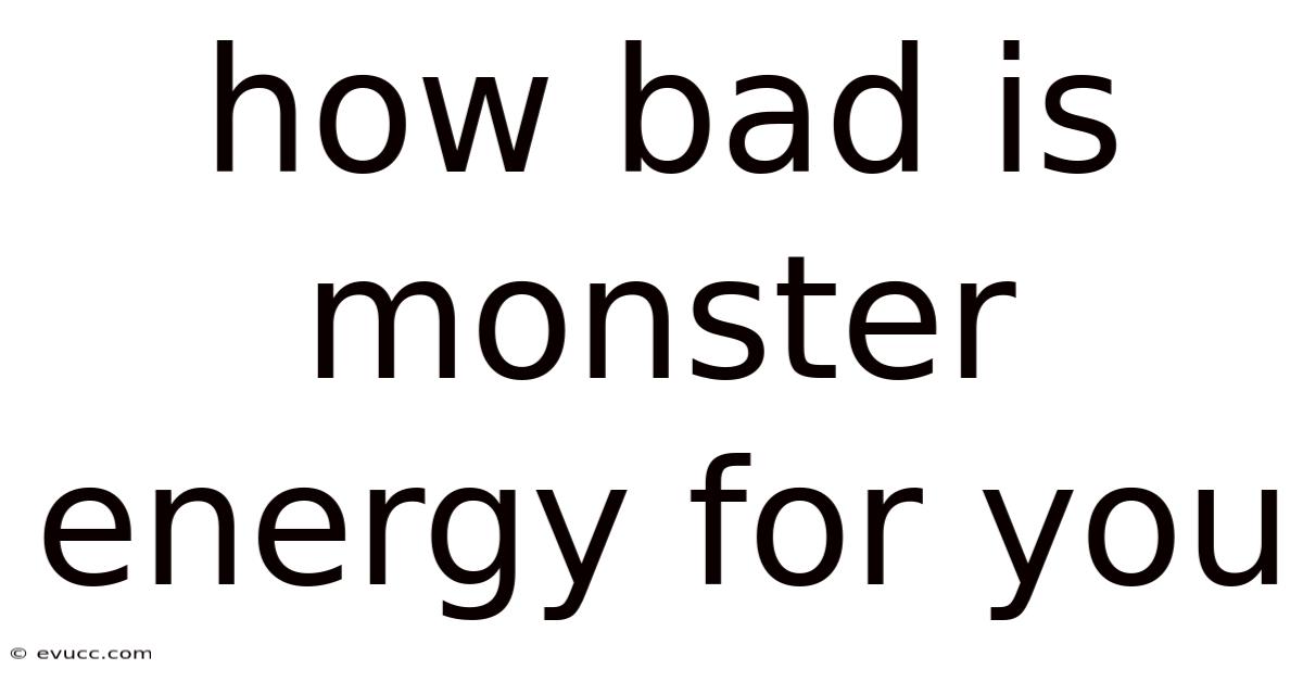 How Bad Is Monster Energy For You