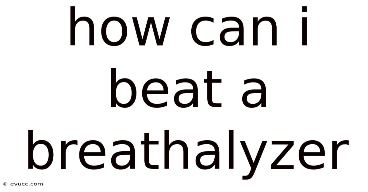 How Can I Beat A Breathalyzer