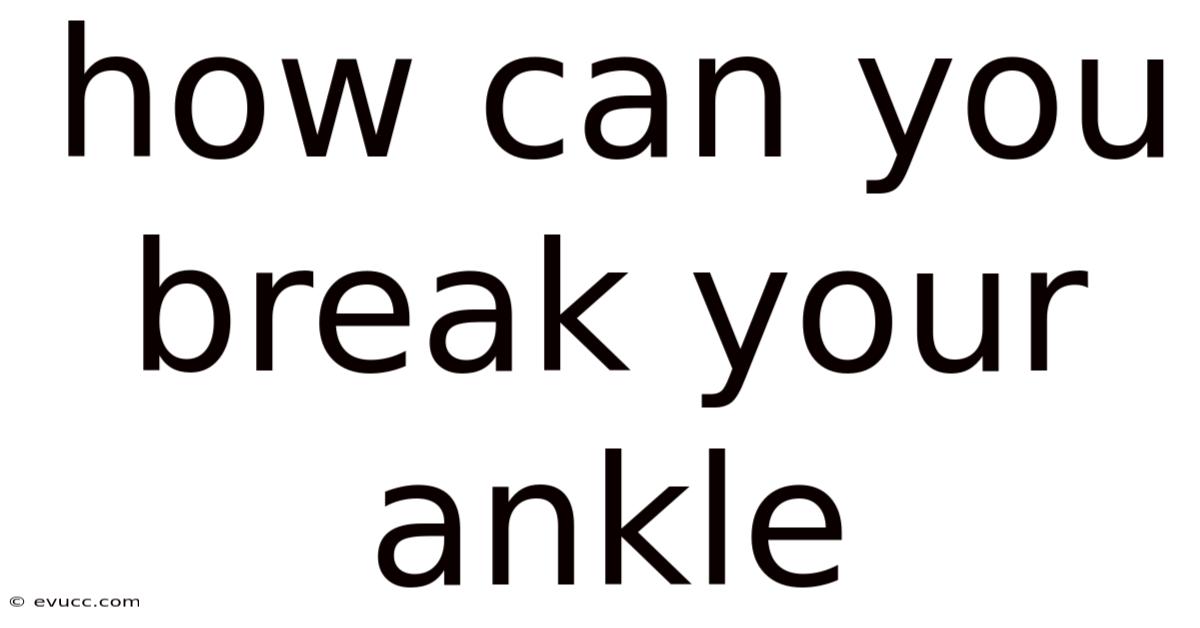 How Can You Break Your Ankle