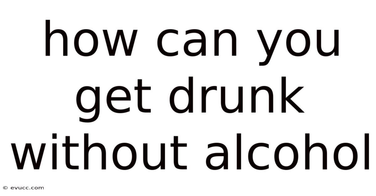 How Can You Get Drunk Without Alcohol