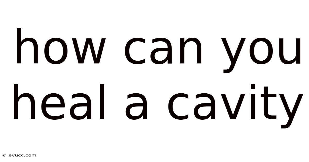How Can You Heal A Cavity