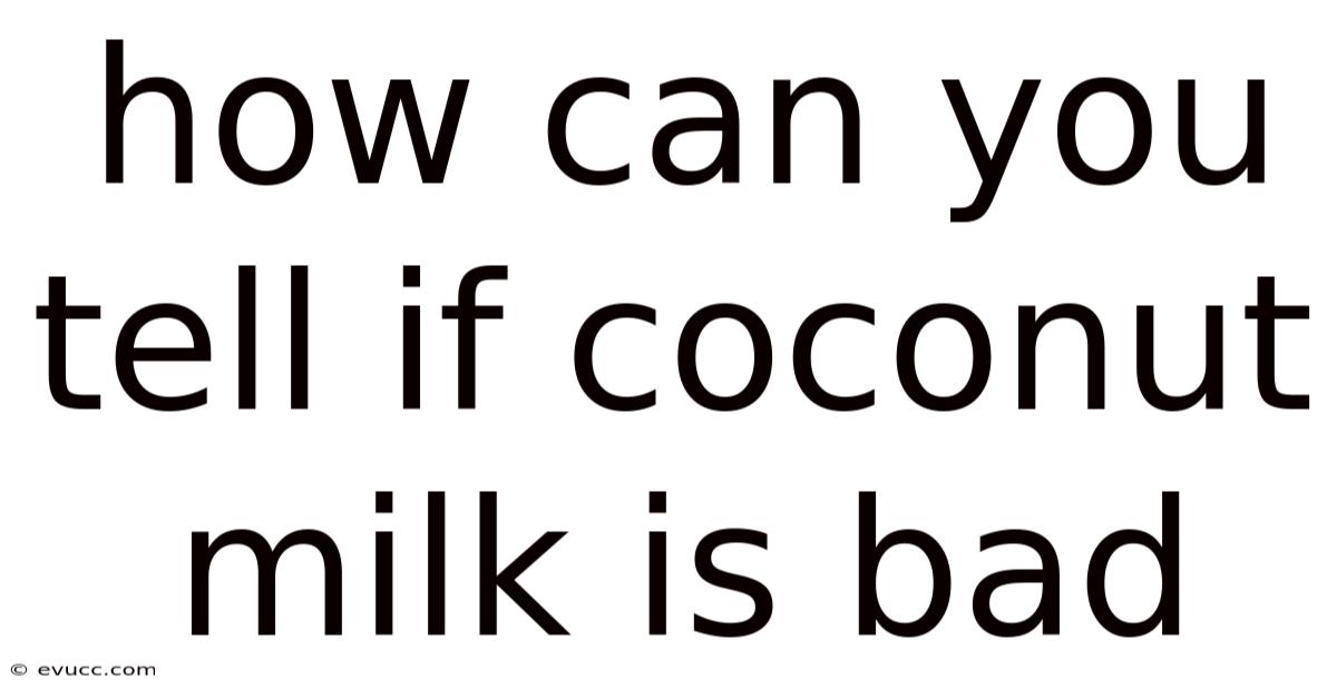 How Can You Tell If Coconut Milk Is Bad