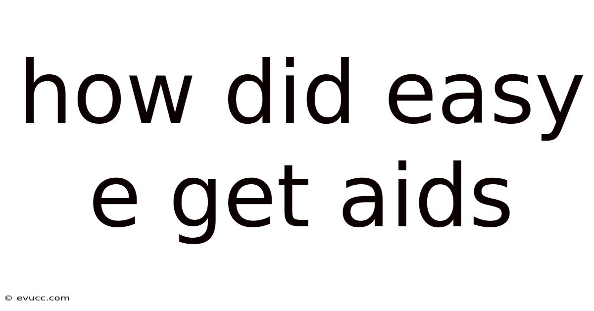 How Did Easy E Get Aids