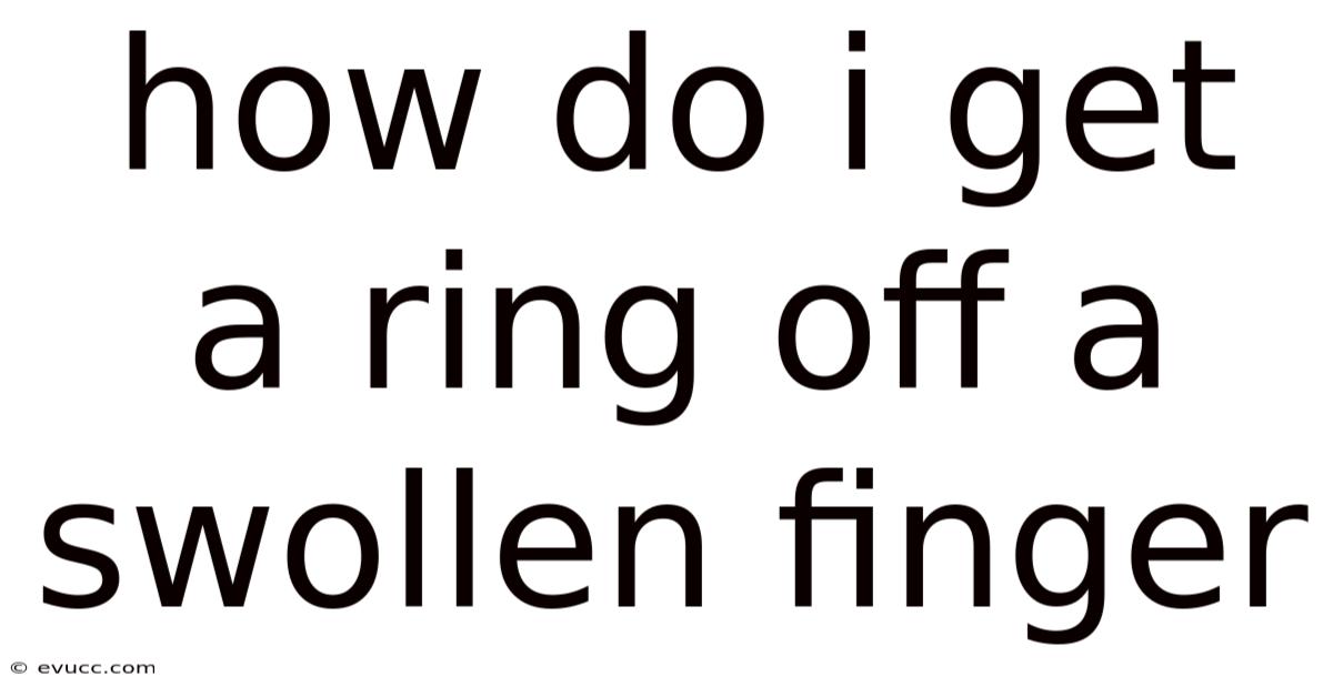 How Do I Get A Ring Off A Swollen Finger