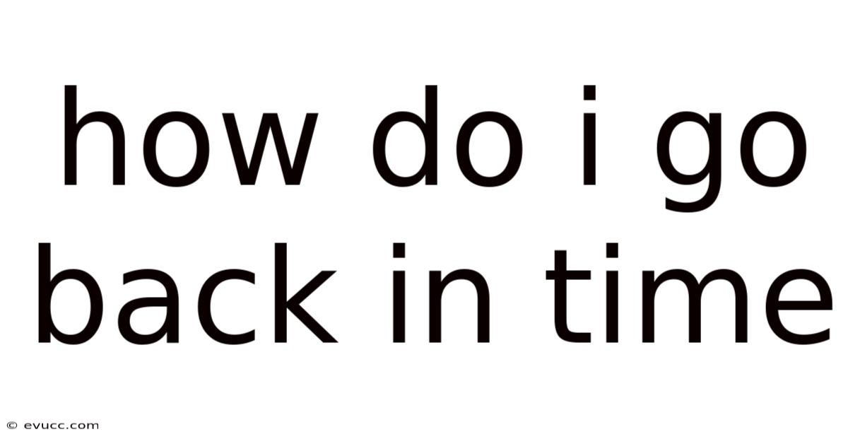 How Do I Go Back In Time