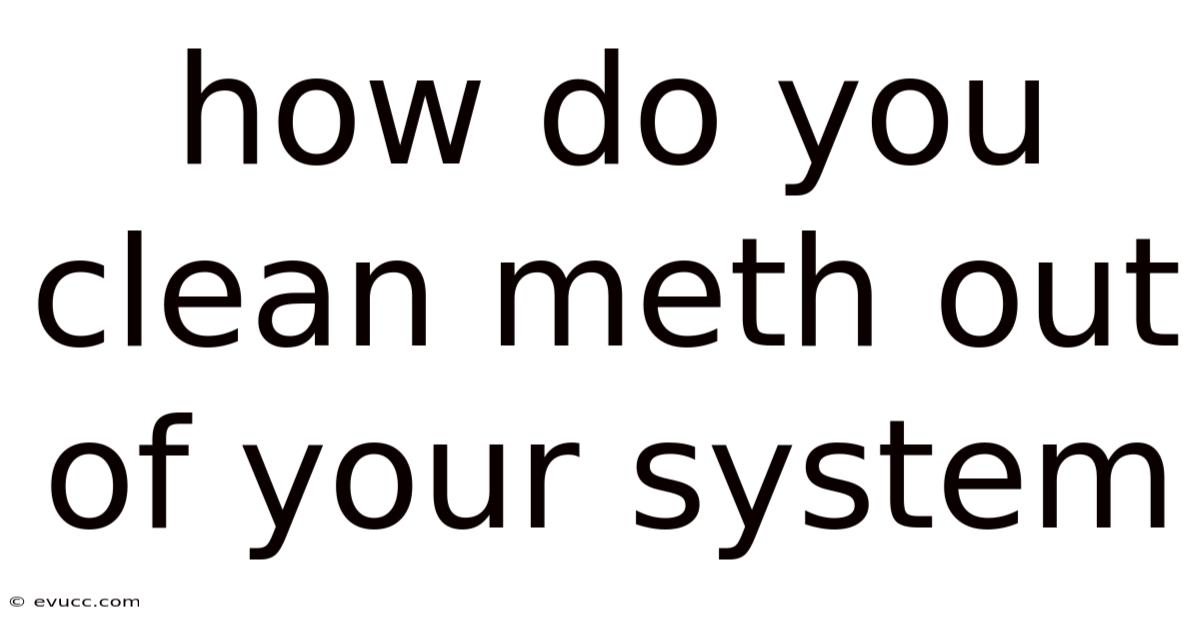 How Do You Clean Meth Out Of Your System