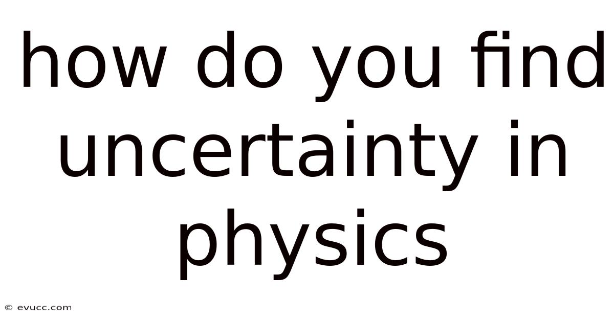 How Do You Find Uncertainty In Physics