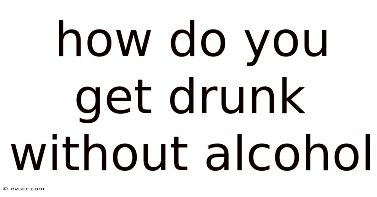 How Do You Get Drunk Without Alcohol