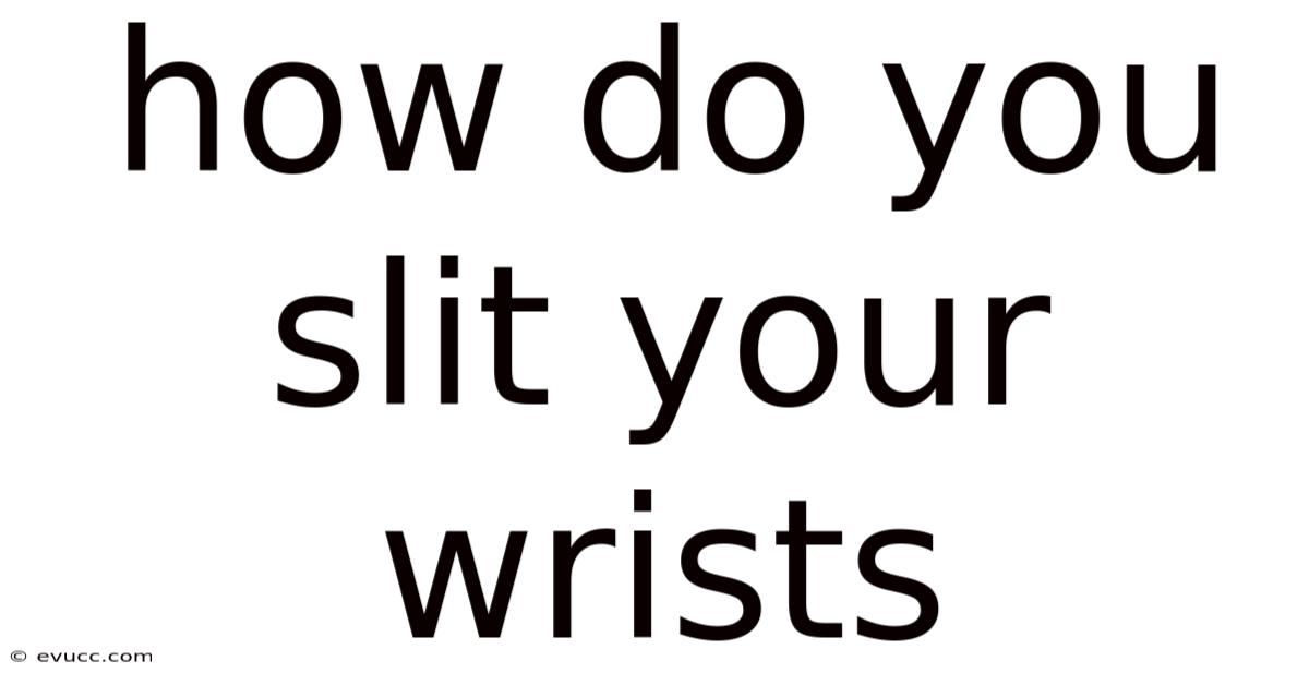 How Do You Slit Your Wrists
