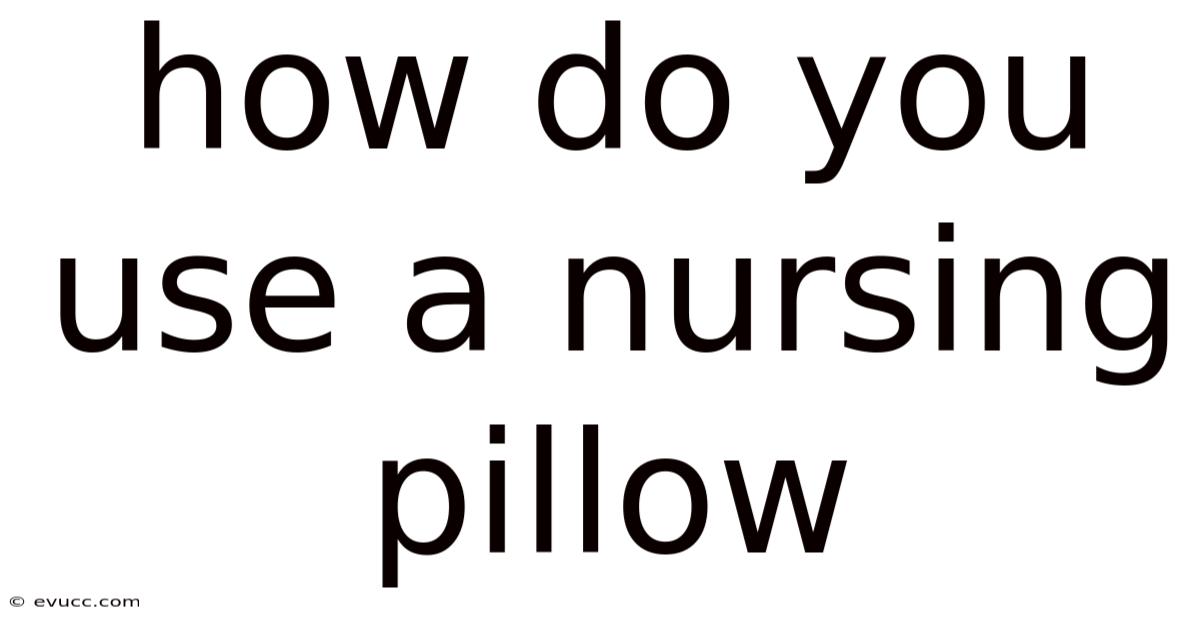 How Do You Use A Nursing Pillow
