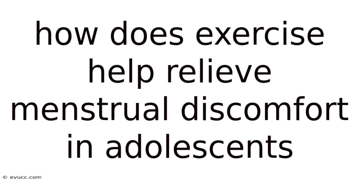 How Does Exercise Help Relieve Menstrual Discomfort In Adolescents