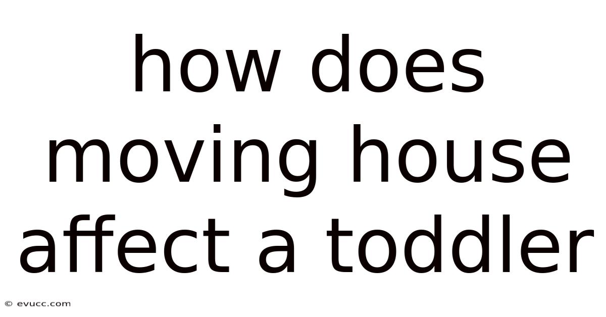 How Does Moving House Affect A Toddler