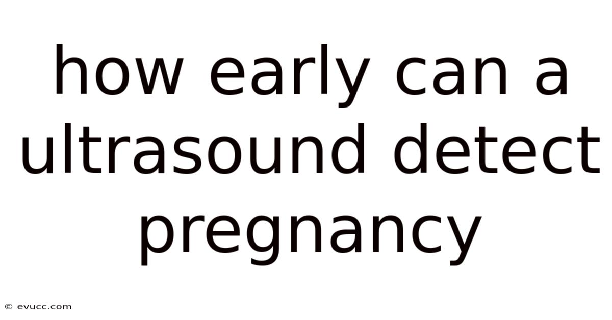 How Early Can A Ultrasound Detect Pregnancy