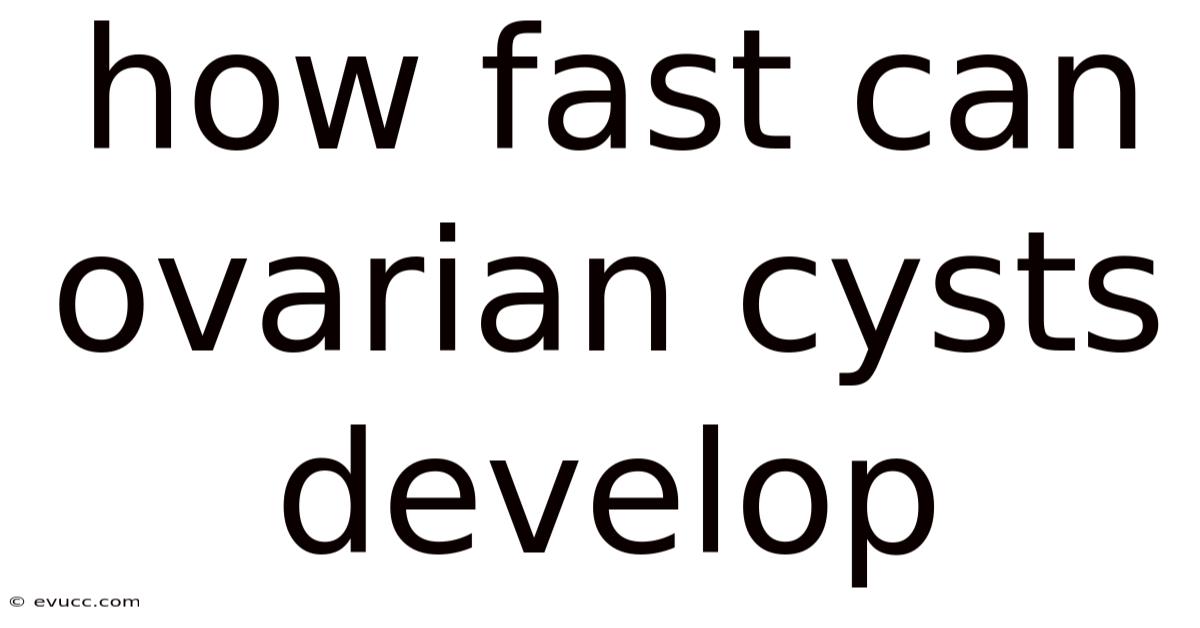 How Fast Can Ovarian Cysts Develop