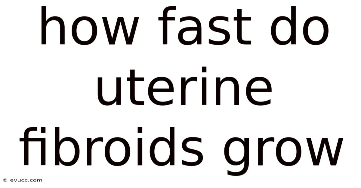 How Fast Do Uterine Fibroids Grow