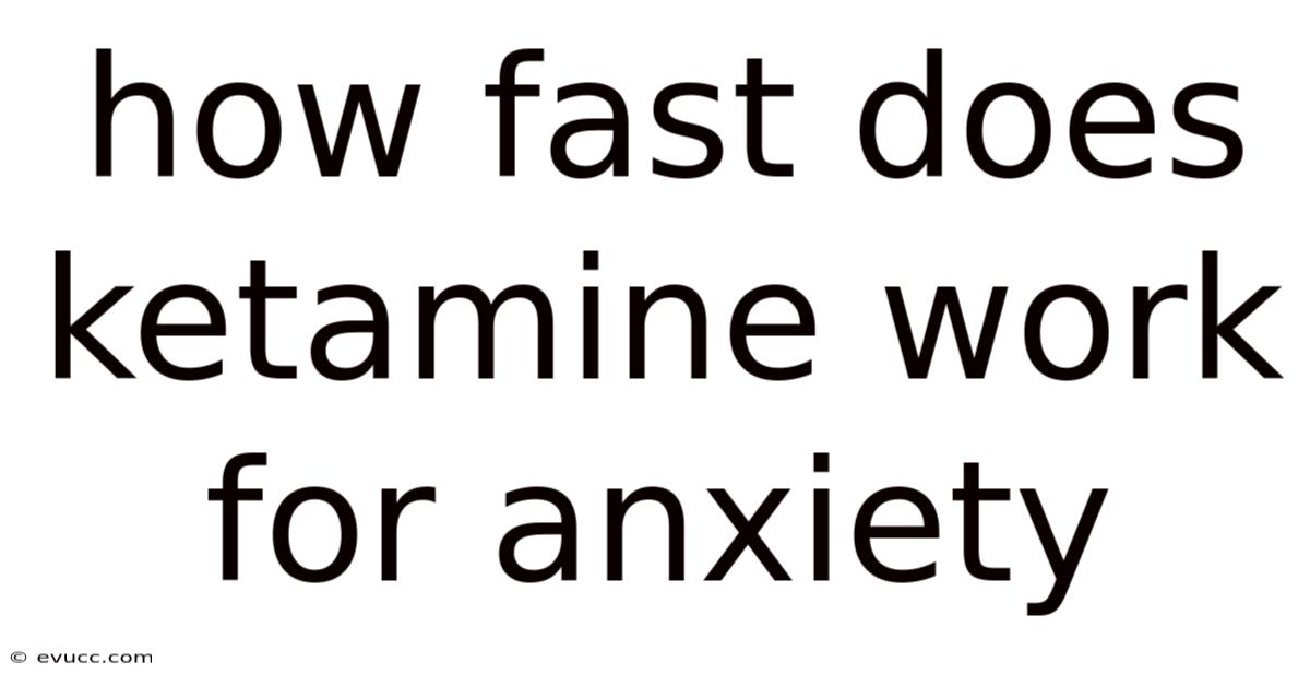 How Fast Does Ketamine Work For Anxiety