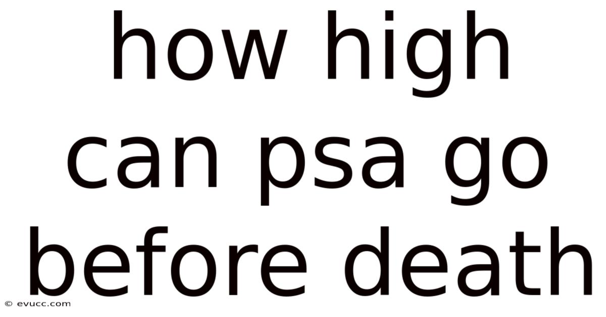 How High Can Psa Go Before Death