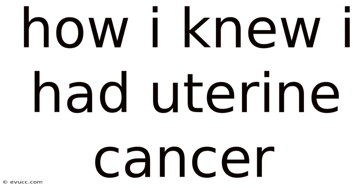 How I Knew I Had Uterine Cancer