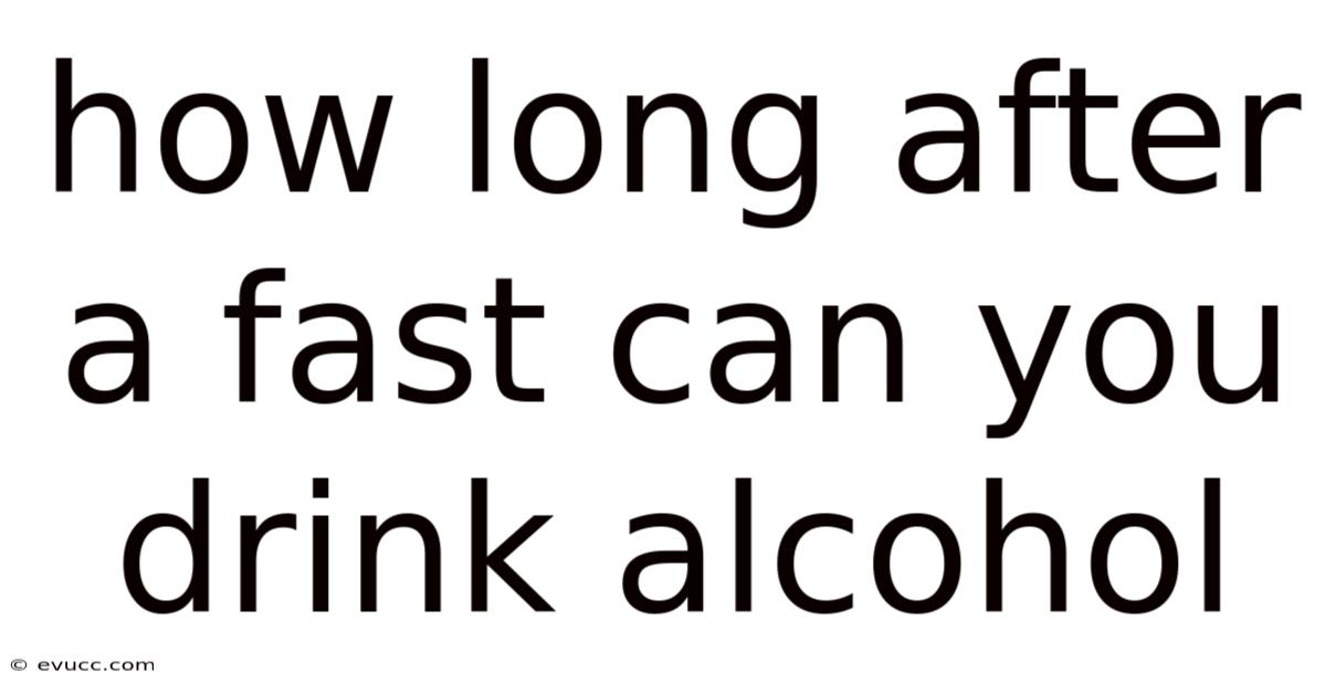 How Long After A Fast Can You Drink Alcohol