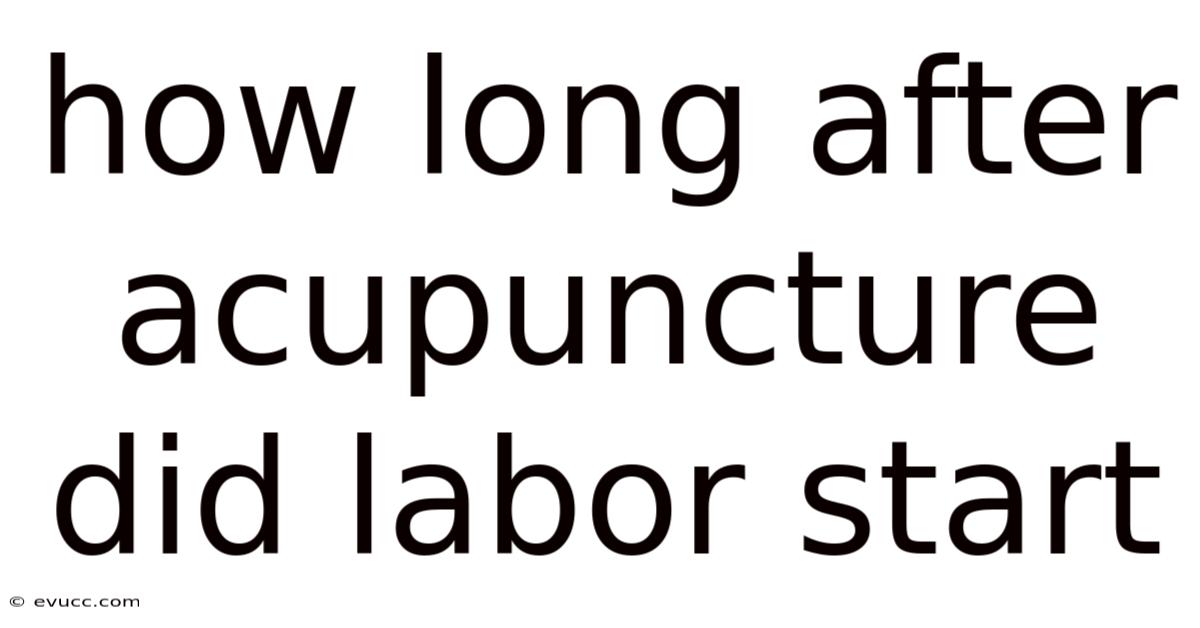 How Long After Acupuncture Did Labor Start