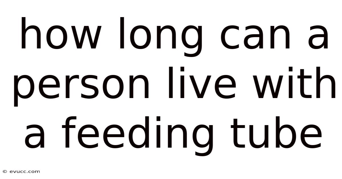 How Long Can A Person Live With A Feeding Tube