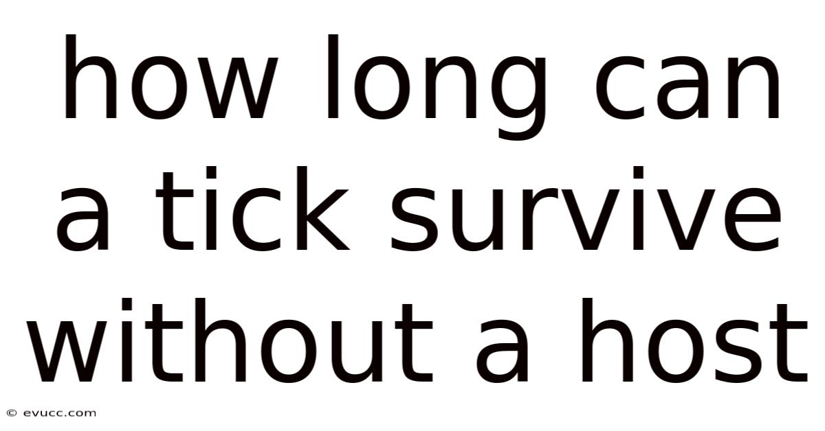 How Long Can A Tick Survive Without A Host