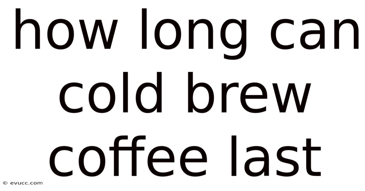 How Long Can Cold Brew Coffee Last