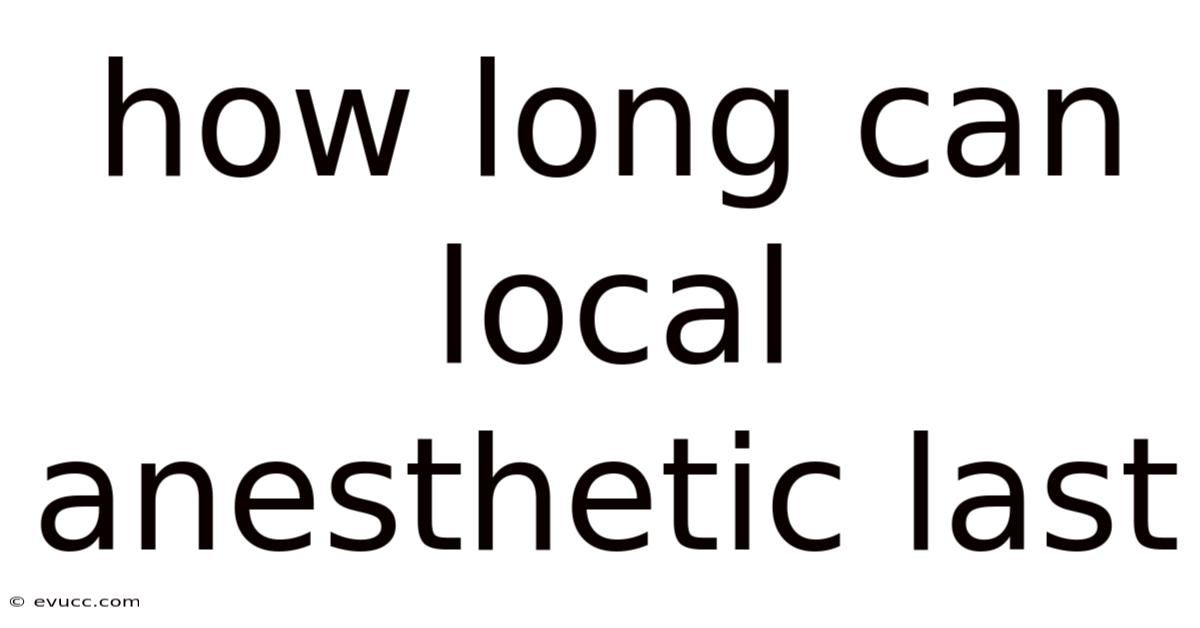 How Long Can Local Anesthetic Last