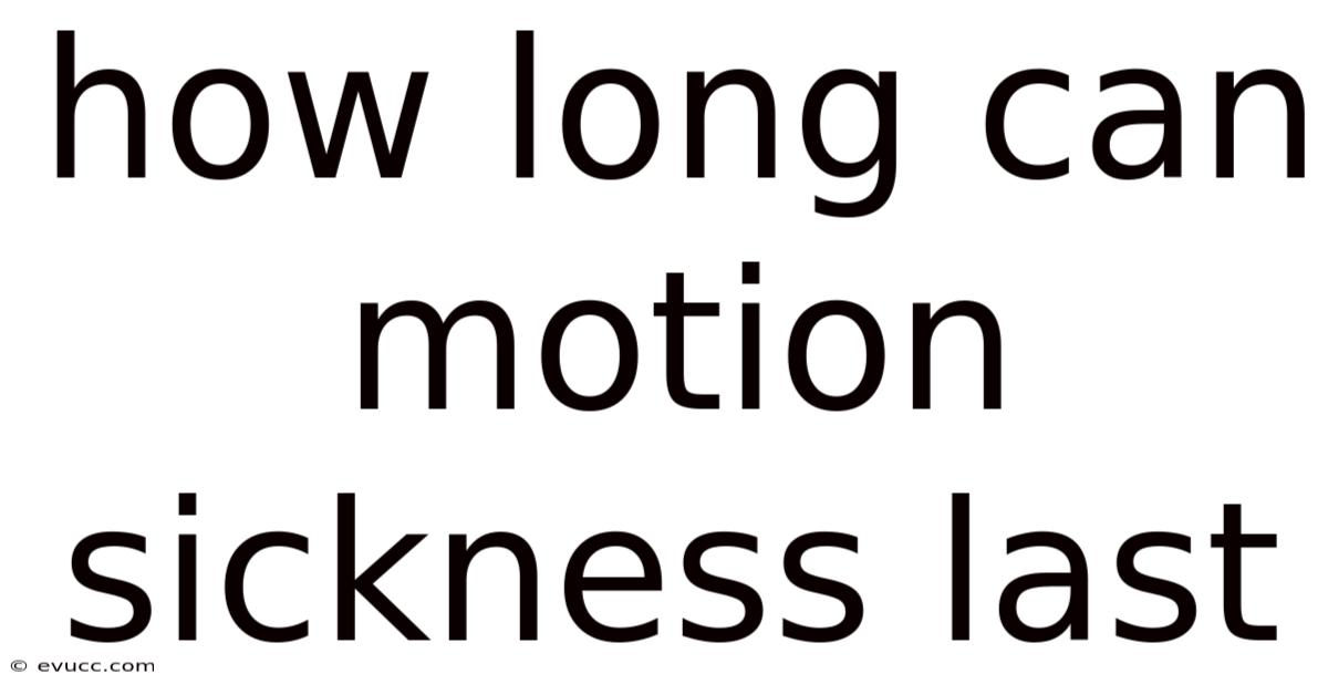How Long Can Motion Sickness Last