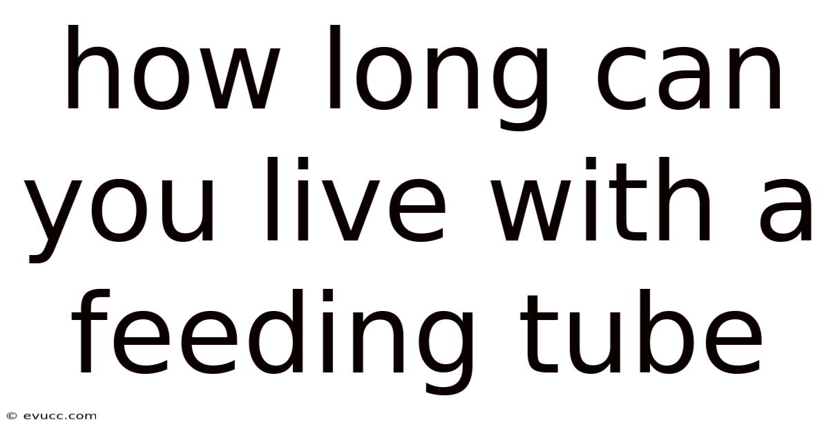 How Long Can You Live With A Feeding Tube