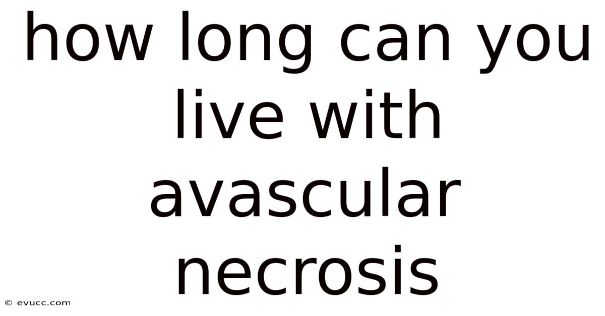 How Long Can You Live With Avascular Necrosis