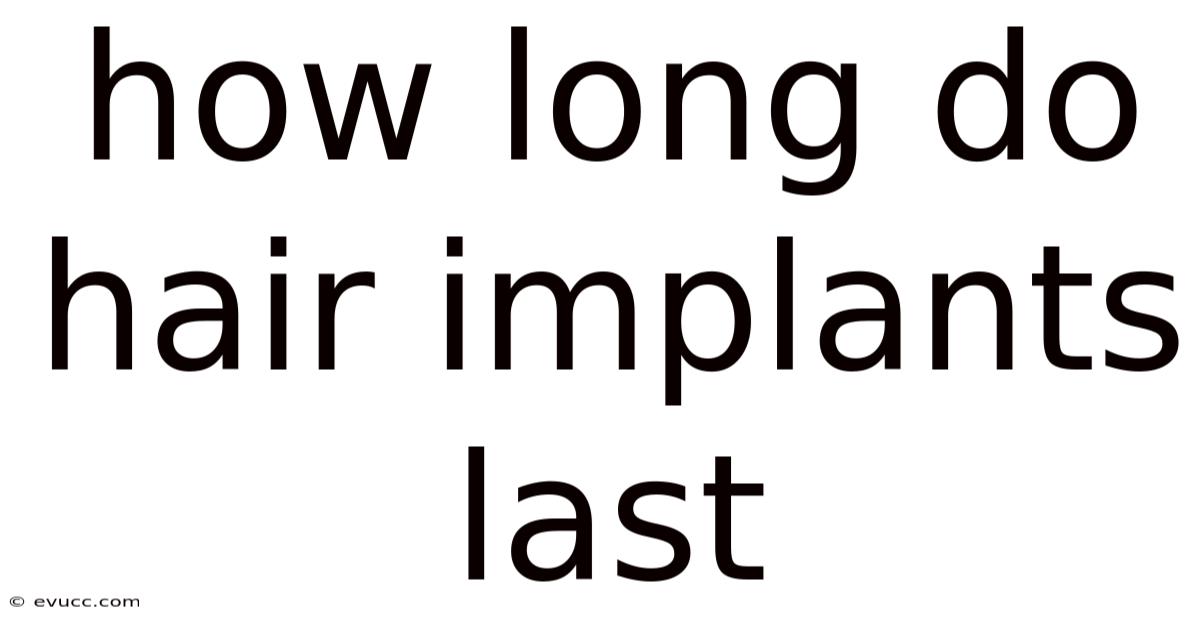 How Long Do Hair Implants Last