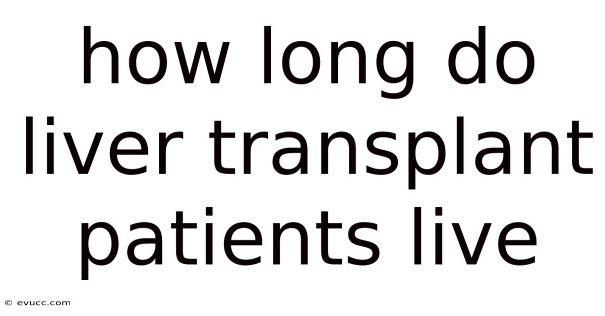 How Long Do Liver Transplant Patients Live