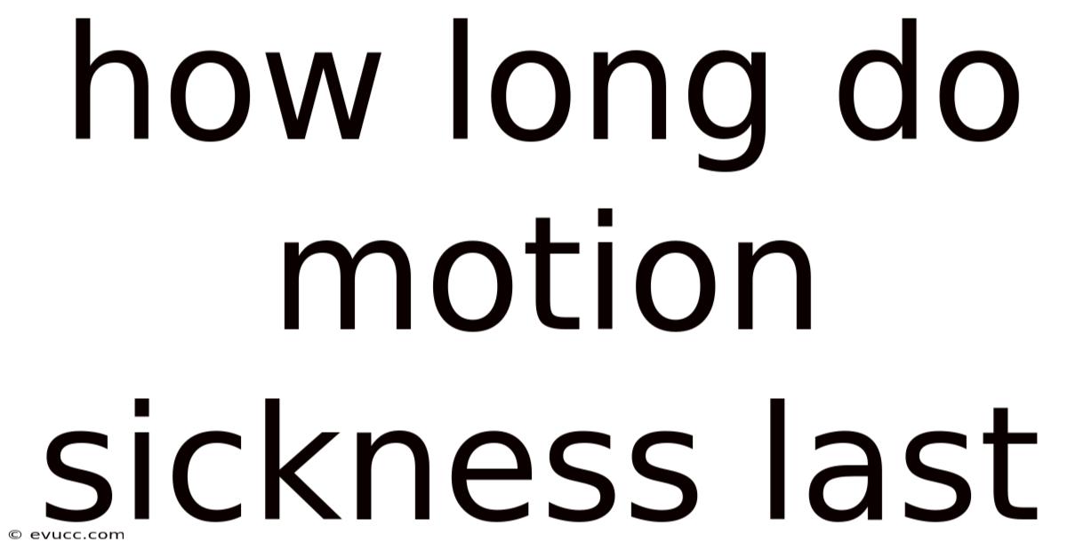 How Long Do Motion Sickness Last