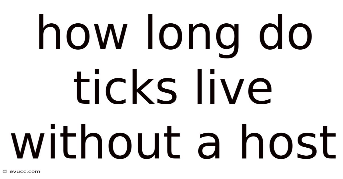 How Long Do Ticks Live Without A Host