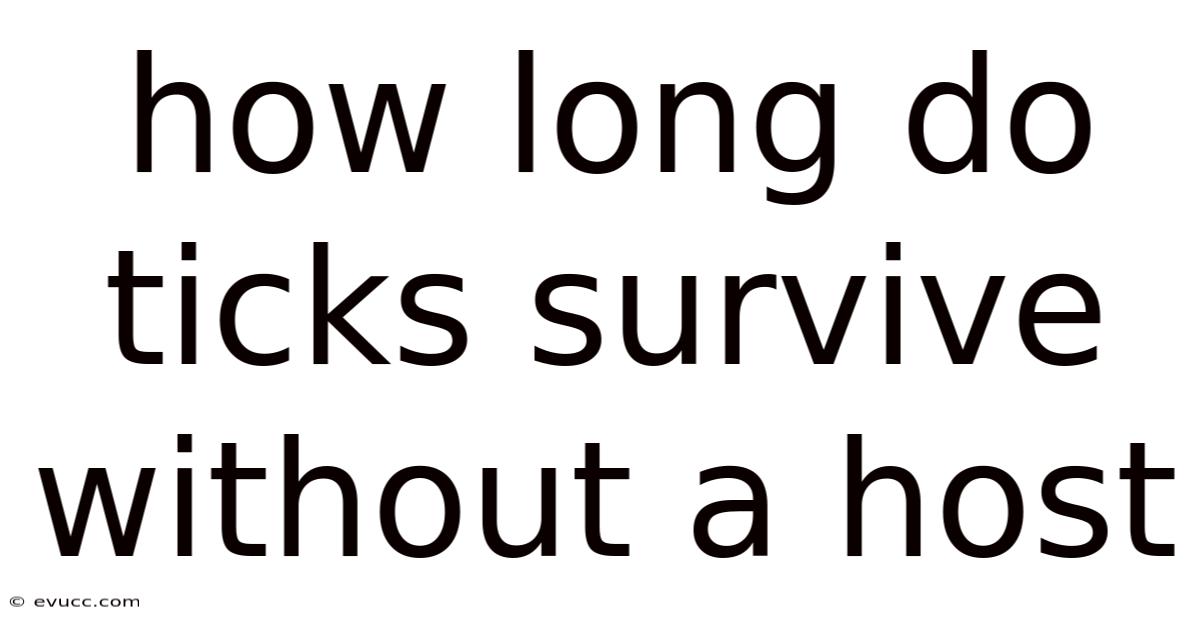 How Long Do Ticks Survive Without A Host