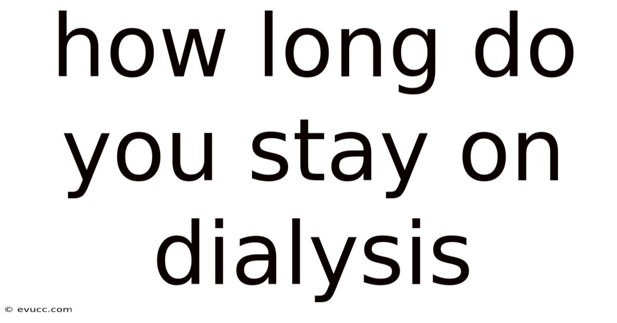 How Long Do You Stay On Dialysis