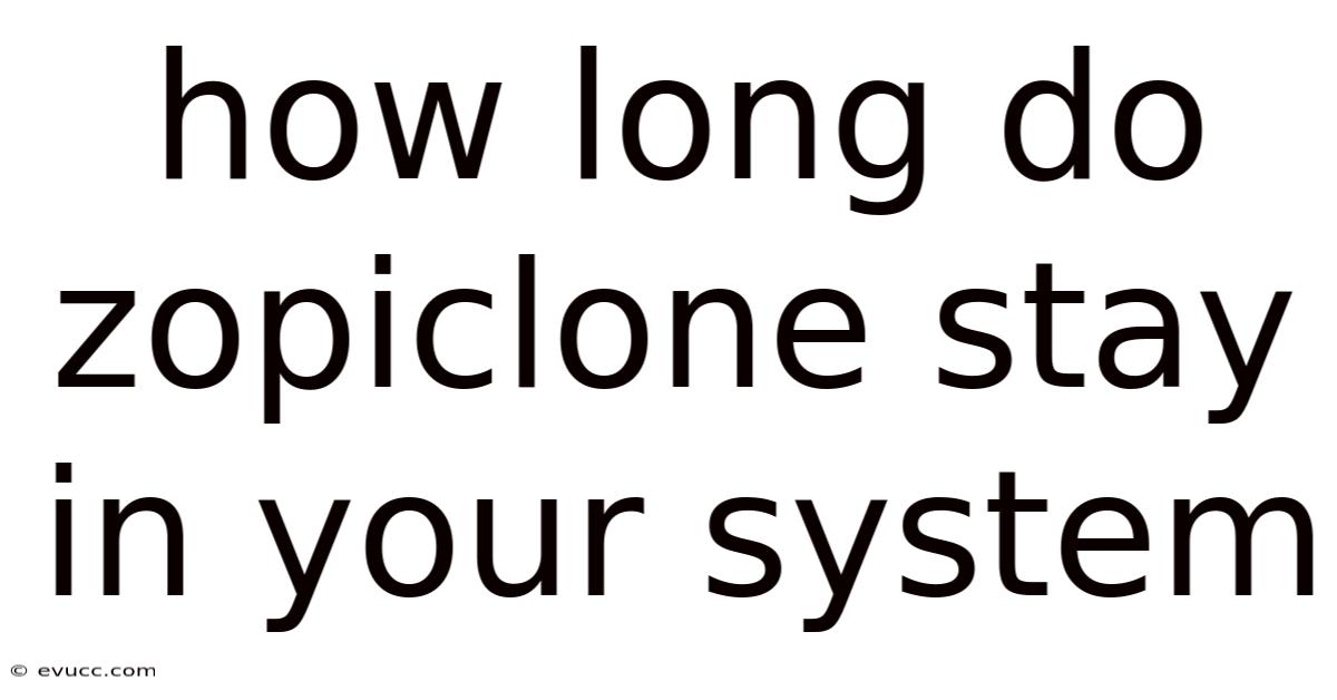 How Long Do Zopiclone Stay In Your System