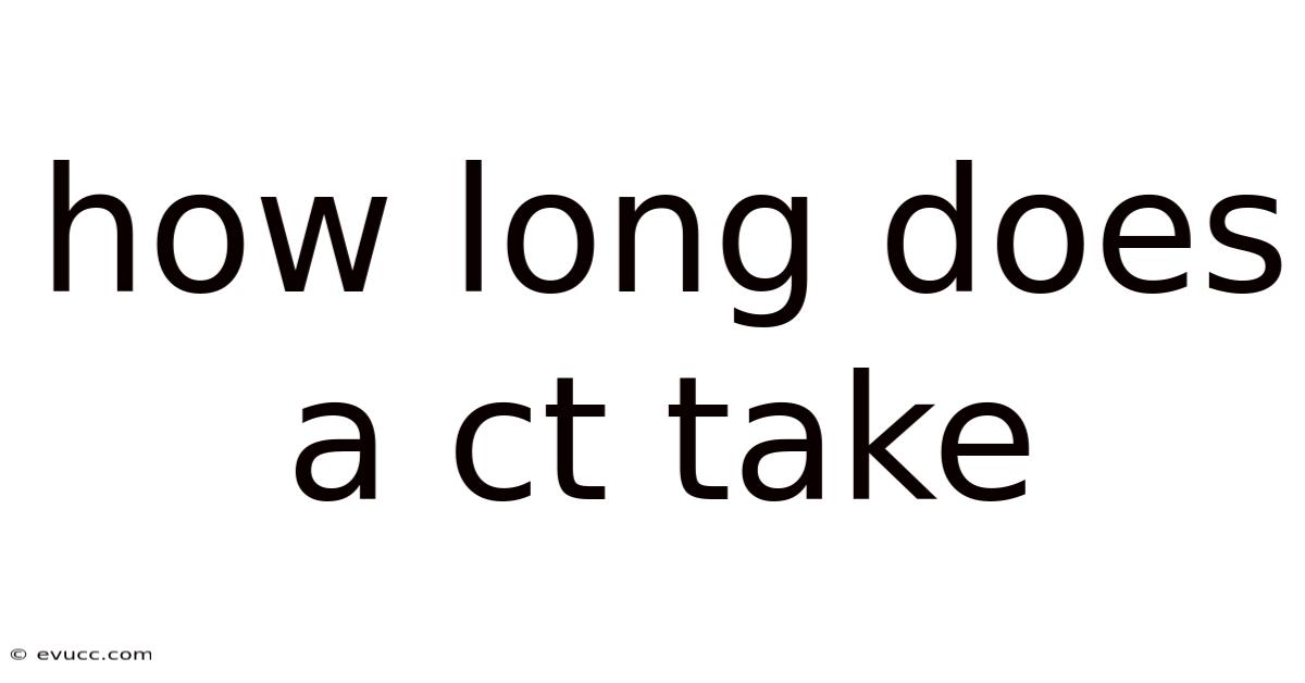 How Long Does A Ct Take