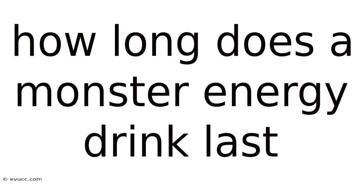 How Long Does A Monster Energy Drink Last