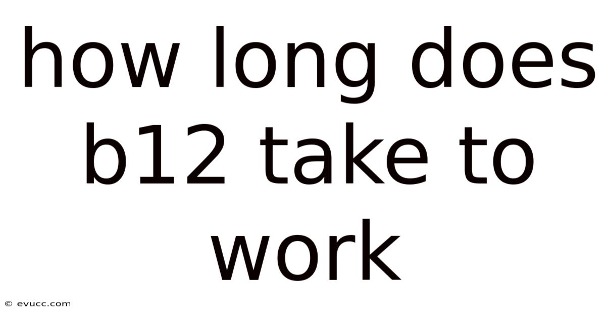 How Long Does B12 Take To Work
