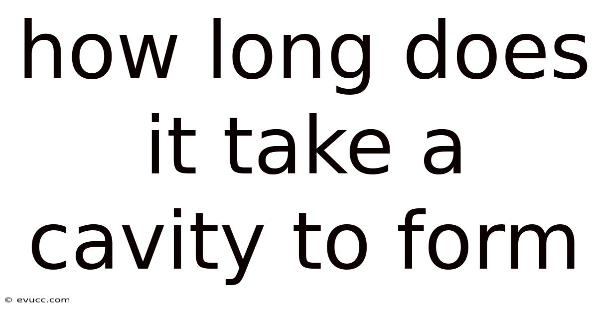 How Long Does It Take A Cavity To Form