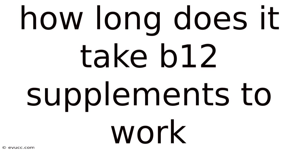 How Long Does It Take B12 Supplements To Work